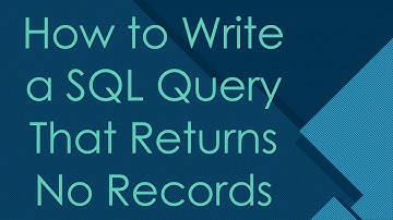How to Write a SQL Query That Returns No Records