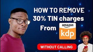 Amazon KDP  How to Remove 30% TIN charges in few minutes (Proven Method 2023)