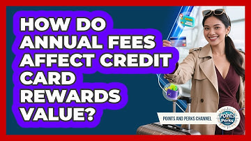 How Do Annual Fees Affect Credit Card Rewards Value?