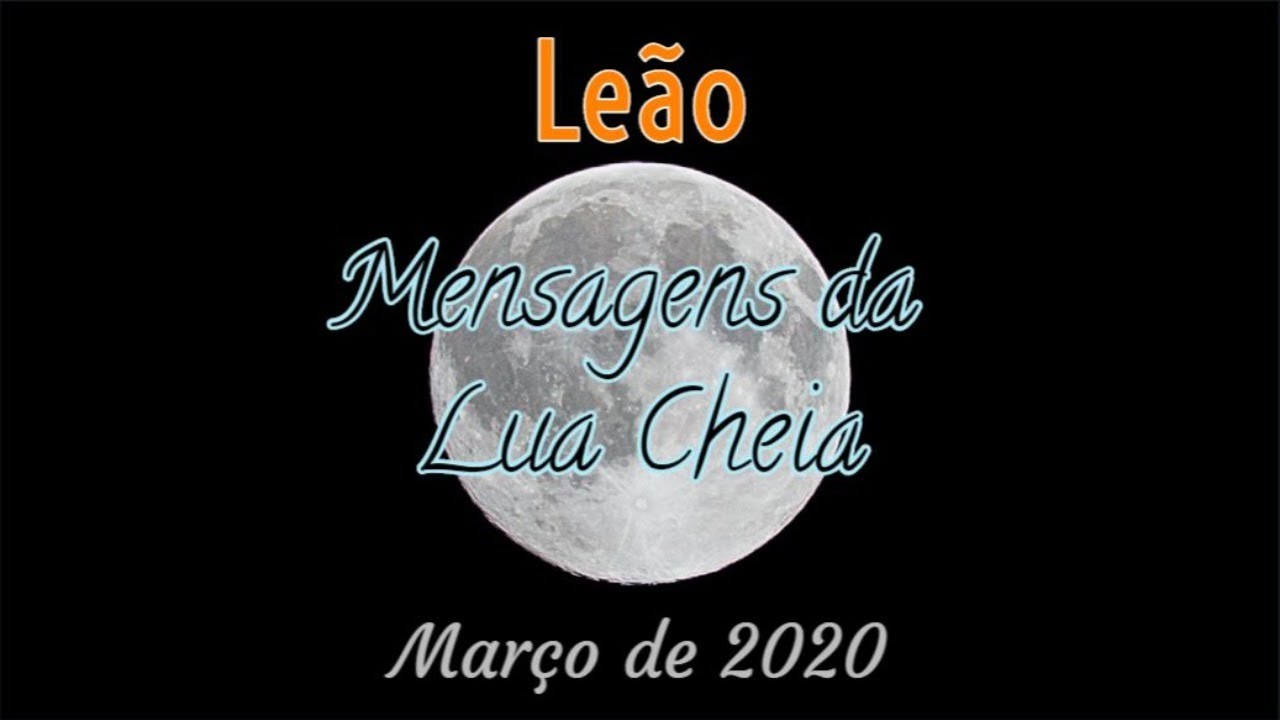 Leão - Mensagens da Lua Cheia - Março 2020 - YouTube