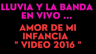 Video thumbnail of "LLUVIA Y LA BANDA VIDEO - AMOR DE MI INFANCIA"