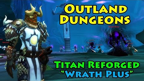 Absolute VIBES in the Outland dungeons on Titan Reforged (CN) WoW Realms