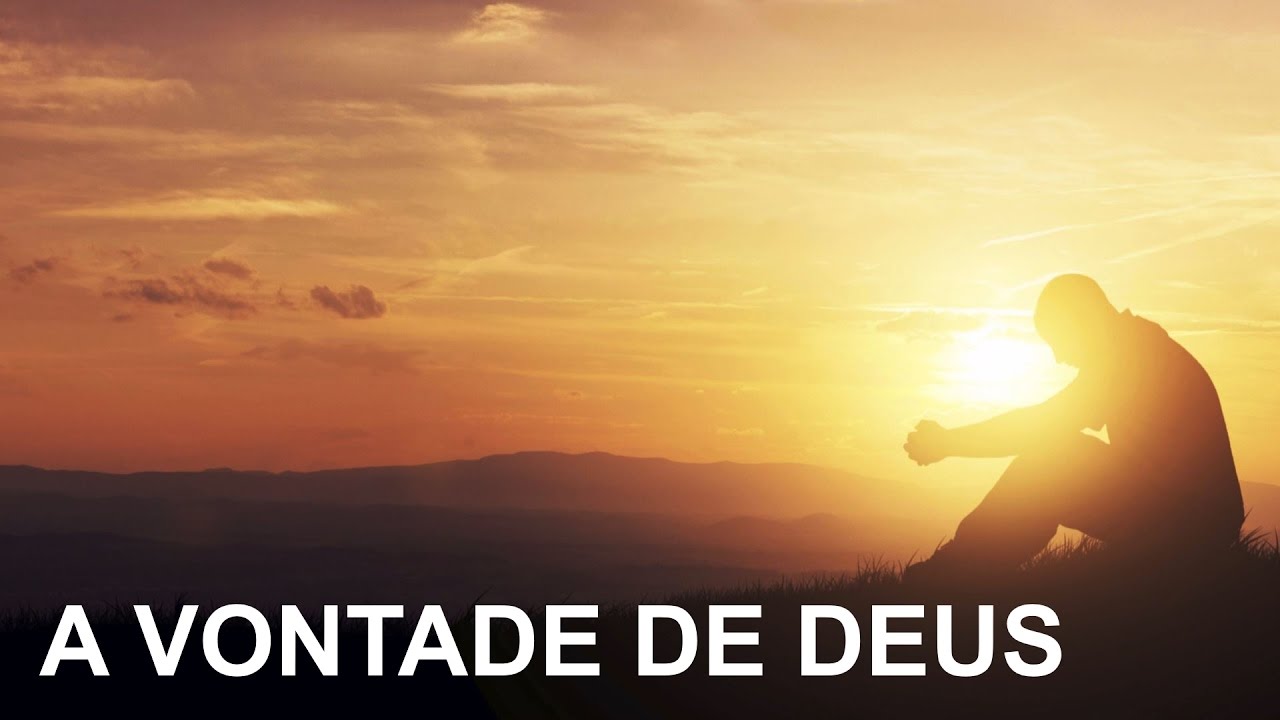 Entender A Vontade De Deus Você Realmente Quer A Vontade De Deus Em