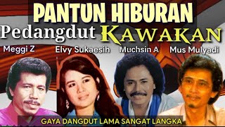 PANTUN HIBURAN Pedangdut KAWAKAN - Meggy Z, Muchsin A, Mus Mulyadi, M Chanif, Elvy S