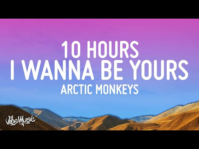 Arctic Monkeys - I Wanna Be Yours [10 HOURS LOOP] class=