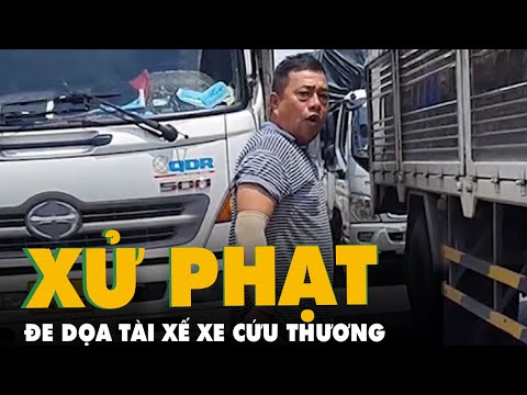 Video Xử phạt tài xế xe tải cầm dao dọa tài xế xe cứu thương... - youtube