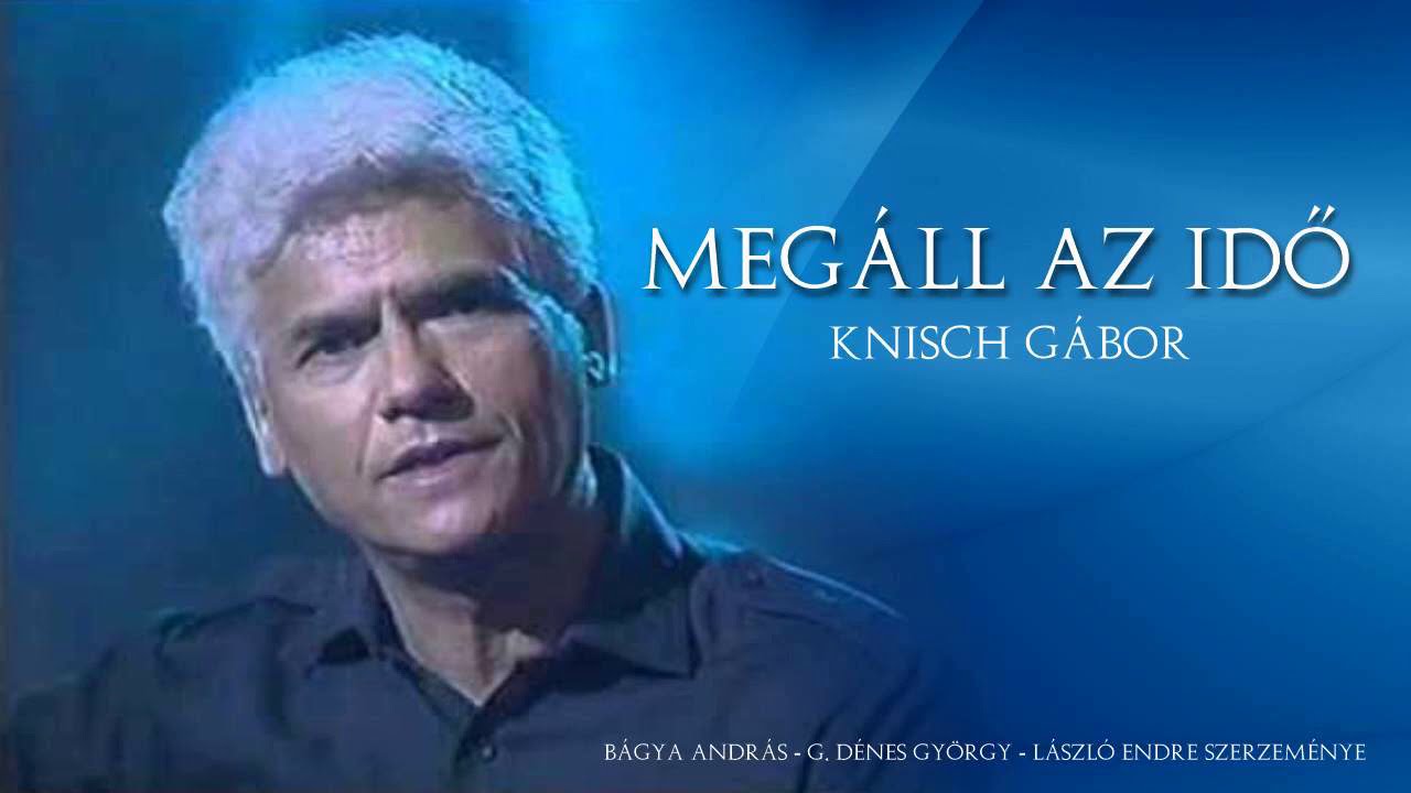 "Megáll az idő" - Knisch Gábor - YouTube