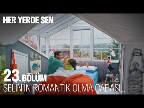 Selin'in romantik olma çabası... Her Yerde Sen 23. Bölüm