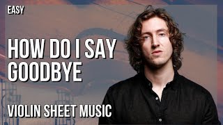 Violin Sheet Music: How to play How Do I Say Goodbye by Dean Lewis