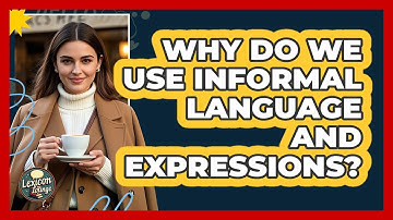 Why Do We Use Informal Language And Expressions? - Lexicon Lounge