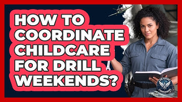 How To Coordinate Childcare For Drill Weekends?
