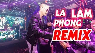 Lã Phong Lâm Remix 2019 (In Bar) - SAY TÌNH SAY NGHĨA, KHÔNG THẤY NGÀY VỀ | Remix Cực Hay Cực Sung