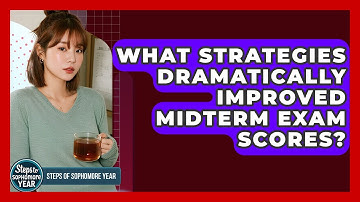 What Strategies Dramatically Improved Midterm Exam Scores? - Steps to Sophomore Year