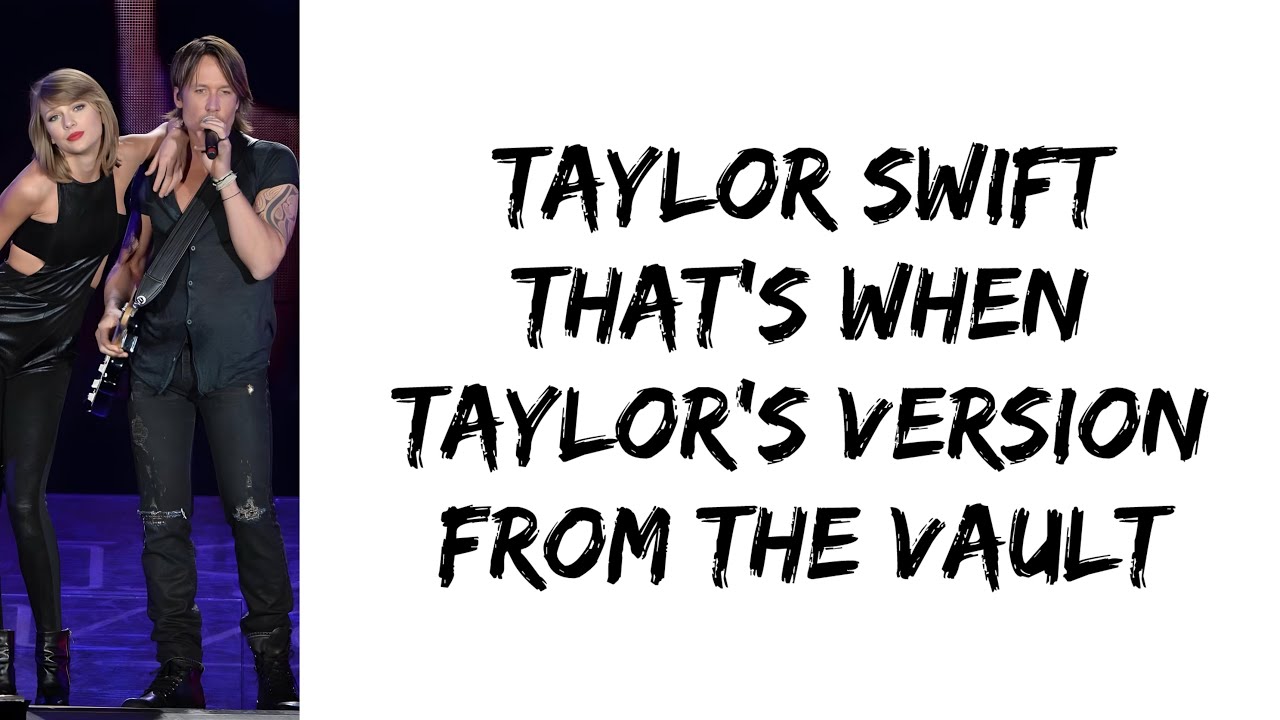 Taylor Swift - That's When (feat. Keith Urban) (Taylor's Version) (From The Vault) (lyrics)