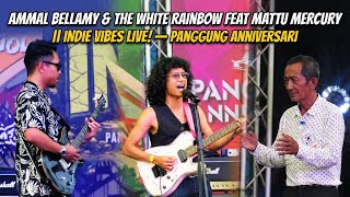 AMMAL BELLAMY  & THE WHITE RAINBOW FEAT MATTU MERCURY  || INDIE VIBES LIVE! — PANGGUNG ANNIVERSARI 🎸