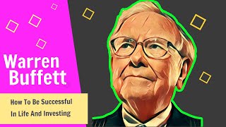 Warren Buffett: How To Be Successful In Life And Investing.