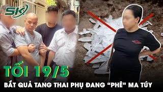 Tối 19/5: Tá Hỏa Phát Hiện Thai Phụ 8 Tháng Cùng Nhóm Bạn “Nghiện” Phê Trong Căn Phòng Ngập Ma Túy