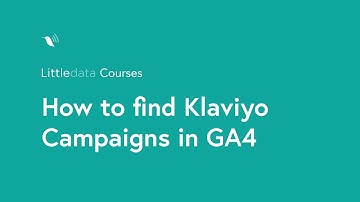 Google Analytics 4 – Finding Klaviyo Campaigns