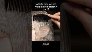 Which Hair Would You Like To Brush? Part 2