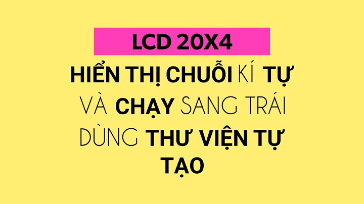 Hướng dẫn sử dụng thư viện lcd trong arm ccs