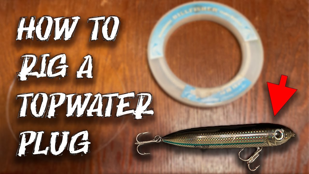 How to Rig a TOPWATER Plug - EASY - Tips and Tricks 