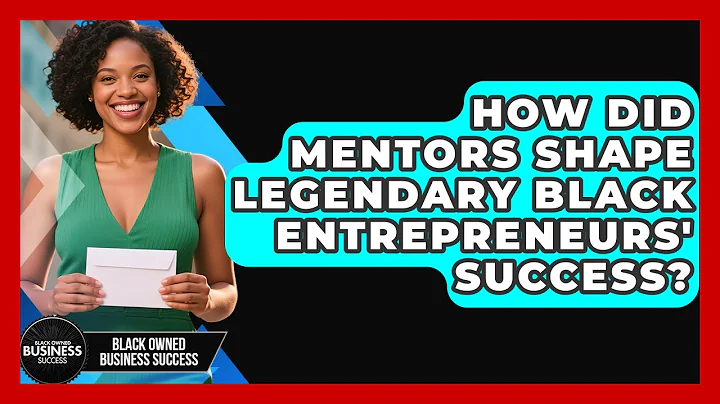 How Did Mentors Shape Legendary Black Entrepreneurs' Success? - Black Owned Business Success