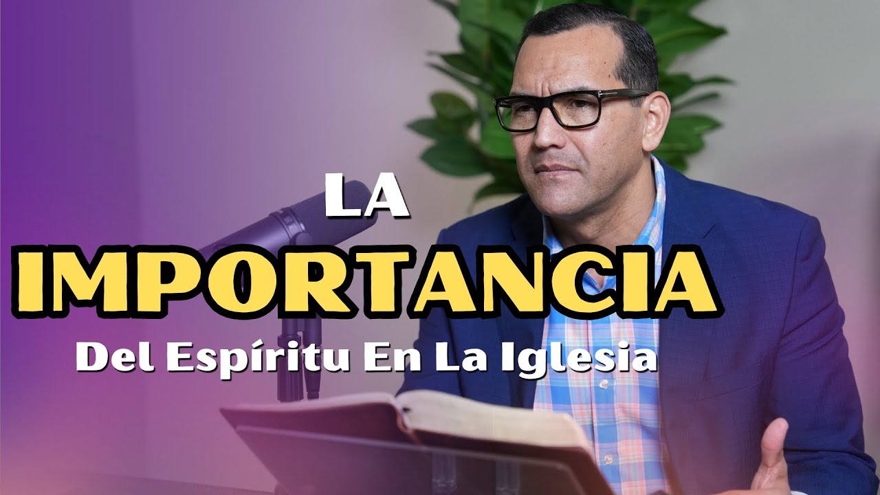 La Importancia Del Espíritu En La Iglesia - Pastor General David Gutierrez