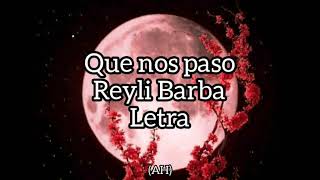 Que nos paso - Reyli Barba (Letra)