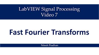 Video 7 Fast Fourier Transforms Signal Processing