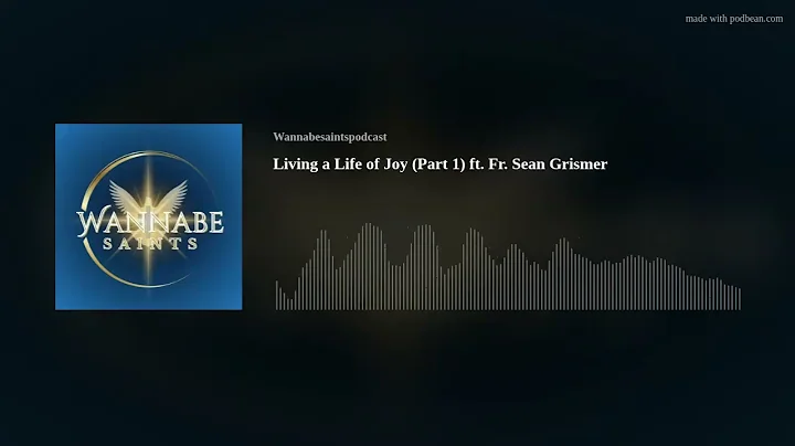 Living a Life of Joy (Part 1) ft. Fr. Sean Grismer
