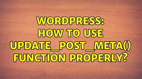 Wordpress: How to use update_post_meta() function properly?