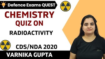 Quiz on Radioactivity | Chemistry | Target CDS/CAPF/NDA/AFCAT 2020-2021