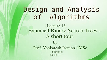 Lecture 13: Balanced Binary Search Trees -  A short tour