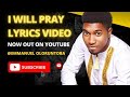 I will pray (Lyric video) | Emmanuel Oloruntoba