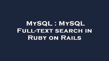 MySQL : MySQL Full-text search in Ruby on Rails