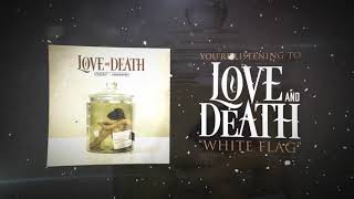 Love and Death - White Flag ft. Ryan Hayes Official Visualizer