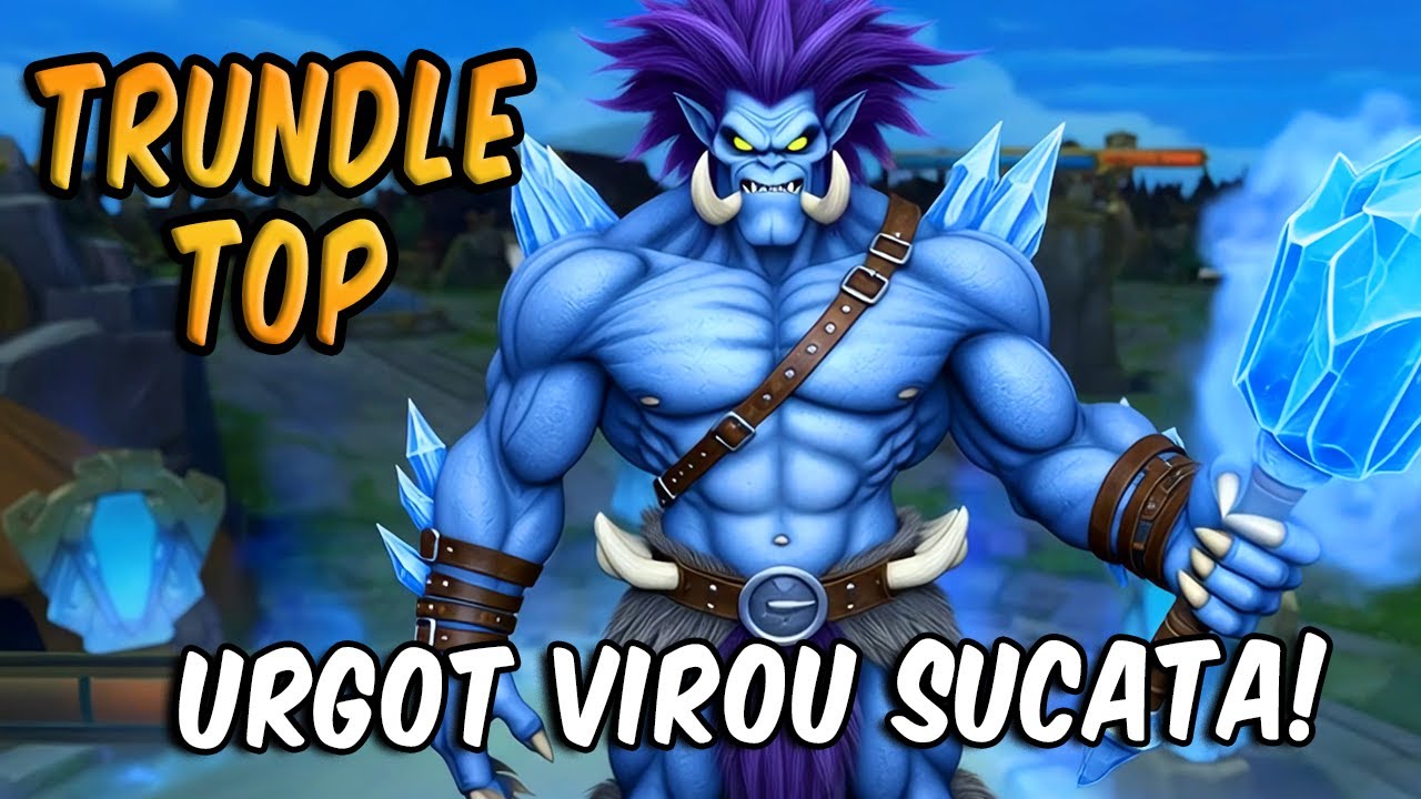 TRUNDLE TOP - FIZ O URGOT PEDIR "ARREGO" NO TOP!