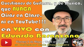 Cuestiones de Guitarra y de Música que NUNCA Oirás en Clase ni en Youtube - Eduardo Baranzano...
