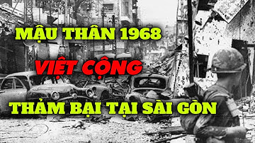 Việt Cộng thất bại thảm hại khi tấn công vào Sài Gòn tết mậu thân năm 1968