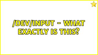 /dev/input - What exactly is this (2 Solutions!!)