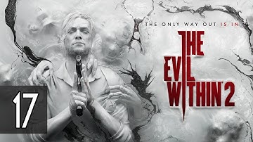 THE EVIL WITHIN 2 - Walkthrough Part 17 Gameplay [1080p HD 60FPS PC] No Commentary
