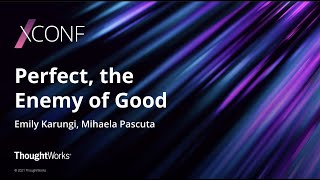 Perfect, the enemy of good: Emily Karungi and Mihaela Pascuta | XConf Europe 2021