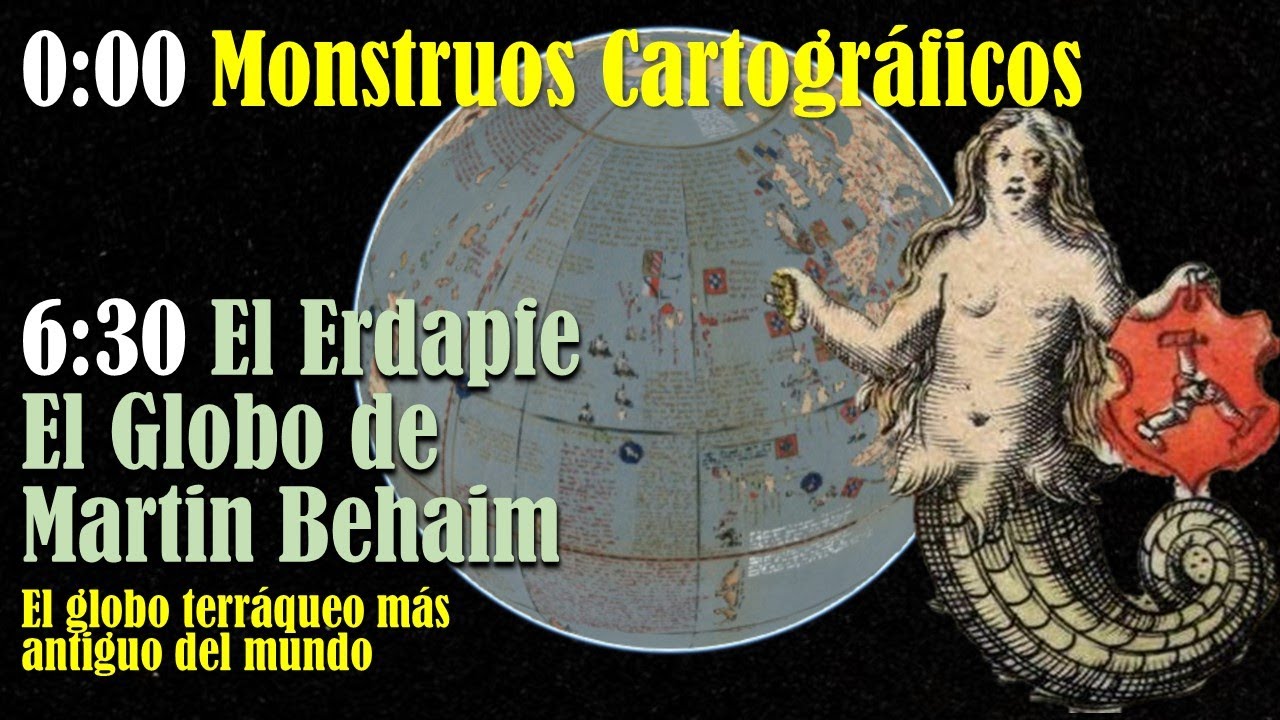 Monstruos Cartográficos  y  El globo terráqueo más antiguo del mundo
