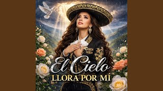 El Cielo llora por mí.