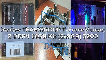 Review TEAMGROUP T-Force Vulcan Z DDR4 16GB Kit (2x8GB) 3200MHz (PC4-25600) CL16 Desktop Memory Modu