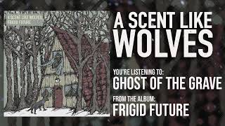 Watch A Scent Like Wolves Ghost Of The Grave video