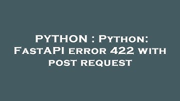 PYTHON : Python: FastAPI error 422 with post request