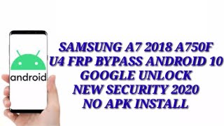 Samsung A7 2018 (A750) ANDROID 10 Q Google Account/FRP Bypass