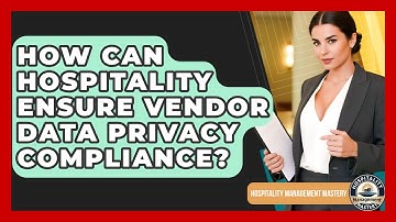 How Can Hospitality Ensure Vendor Data Privacy Compliance? - Hospitality Management Mastery