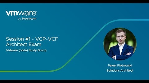 Session 1 - VCP-VCF Architect Study Group, Section 1 Objectives